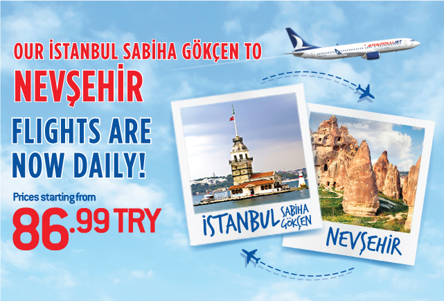 İstanbul Sabiha Gökçen- Nevşehir reciprocal flight offers make you fly ! 