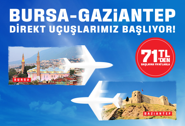  Bursa- Gaziantep Direkt Uçuşlarımız Başlıyor!