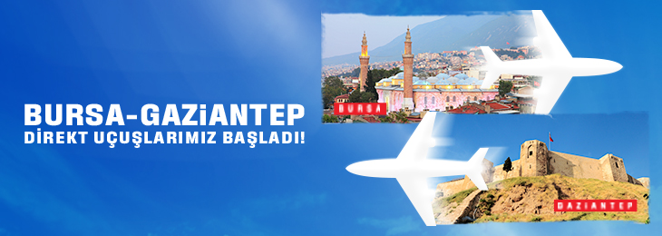  Bursa- Gaziantep Direkt Uçuşlarımız Başladı!