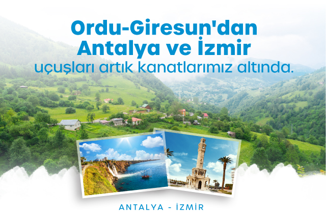 Ordu-Giresun’dan Antalya ve İzmir’e direkt uçuşlarımız başladı!